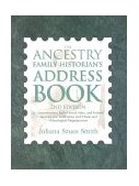 Ancestry Family Historian's Address Book A Comprehensive List of Local, State, and Federal Agencies and Institutions and Ethnic and Genealogical Organizations 2nd 2003 9781932167993 Front Cover