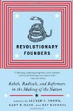 Revolutionary Founders Rebels, Radicals, and Reformers in the Making of the Nation