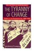 Tyranny of Change America in the Progressive Era, 1890-1920