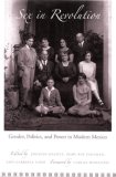 Sex in Revolution Gender, Politics, and Power in Modern Mexico  9780822338994 Front Cover
