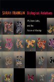 Biological Relatives IVF, Stem Cells, and the Future of Kinship  9780822354994 Front Cover