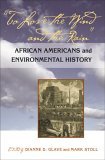 To Love the Wind and the Rain African Americans and Environmental History cover art