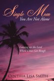 Single Mom You Are Not Alone : Leaning on the Lord When Times Get Rough 2007 9781425954994 Front Cover