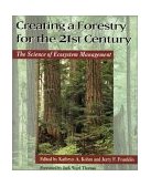 Creating a Forestry for the 21st Century The Science of Ecosytem Management cover art
