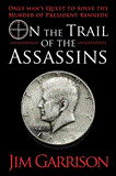 On the Trail of the Assassins One Man's Quest to Solve the Murder of President Kennedy 2012 9781620872994 Front Cover