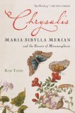 Chrysalis Maria Sibylla Merian and the Secrets of Metamorphosis