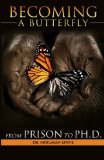Becoming a Butterfly From Prison to Ph. D. 2012 9780615575995 Front Cover