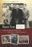 Damn near White An African American Family's Rise from Slavery to Bittersweet Success cover art