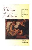 Jesus and the Rise of Early Christianity A History of New Testament Times