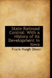 State Railroad Control : With a History of Its Development in Iowa 2009 9781110011995 Front Cover