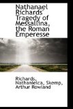 Nathanael Richards' Tragedy of Messallina, the Roman Emperesse 2009 9781110772995 Front Cover