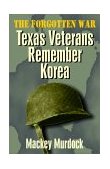 Forgotten War Texas Veterans Remember Korea 2002 9781556228995 Front Cover