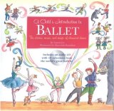 Child's Introduction to Ballet The Stories, Music, and Magic of Classical Dance 2007 9781579126995 Front Cover
