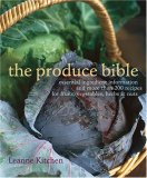 Produce Bible Essential Ingredient Information and More Than 200 Recipes for Fruits, Vegetables, Herbs and Nuts 2007 9781584795995 Front Cover