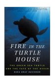 Fire in the Turtle House The Green Sea Turtle and the Fate of the Ocean cover art