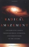 Radical Amazement Contemplative Lessons from Black Holes, Supernovas, and Other Wonders of the Universe cover art