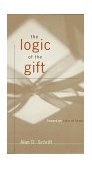 Logic of the Gift Toward an Ethic of Generosity  9780415910996 Front Cover