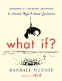What If? Serious Scientific Answers to Absurd Hypothetical Questions cover art