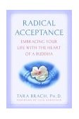 Radical Acceptance Embracing Your Life with the Heart of a Buddha 2004 9780553380996 Front Cover