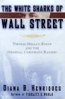 White Sharks of Wall Street Thomas Mellon Evans and the Original Corporate Raiders 2000 9780684833996 Front Cover