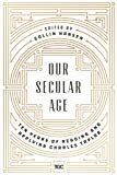 Our Secular Age Ten Years of Reading and Applying Charles Taylor  9780692919996 Front Cover