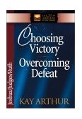 Choosing Victory, Overcoming Defeat Joshua, Judges, Ruth cover art