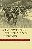 Shadowing the White Man's Burden U. S. Imperialism and the Problem of the Color Line 2010 9780814795996 Front Cover