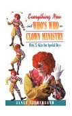 Everything New and Who's Who in Clown Ministry With 75 Skits for Special Days 1993 9780916260996 Front Cover