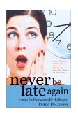 Never Be Late Again : 7 Cures for the Punctually Challenged cover art
