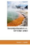 Denominationalism vs. Christian Union 2009 9781113985996 Front Cover