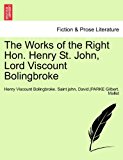 Works of the Right Hon Henry St John, Lord Viscount Bolingbroke 2011 9781241695996 Front Cover