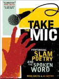 Take the Mic Performing Slam Poetry and the Spoken Word cover art