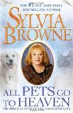 All Pets Go to Heaven The Spiritual Lives of the Animals We Love 2009 9781416590996 Front Cover