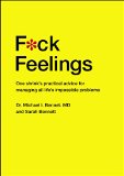 F*ck Feelings One Shrink's Practical Advice for Managing All Life's Impossible Problems  9781476789996 Front Cover