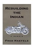 Rebuilding the Indian A Memoir 1998 9781573220996 Front Cover