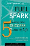 Fuel the Spark 5 Guiding Values for Success in Law and Life 2009 9781600375996 Front Cover