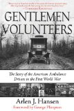 Gentleman Volunteers The Story of the American Ambulance Drivers in the First World War 2011 9781611450996 Front Cover