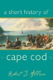 Short History of Cape Cod 2010 9781889833996 Front Cover