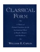 Classical Form A Theory of Formal Functions for the Instrumental Music of Haydn, Mozart, and Beethoven