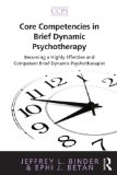 Core Competencies in Brief Dynamic Psychotherapy Becoming a Highly Effective and Competent Brief Dynamic Psychotherapist  9780415885997 Front Cover