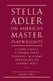Stella Adler on America's Master Playwrights Eugene o'Neill, Thornton Wilder, Clifford Odets, William Saroyan, Tennessee Williams, William Inge, Arthur Miller, Edward Albee 2013 9780679746997 Front Cover
