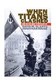 When Titans Clashed How the Red Army Stopped Hitler  9780700608997 Front Cover