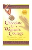 Chocolate for a Woman's Courage 77 Stories That Honor Your Strength and Wisdom 2002 9780743236997 Front Cover
