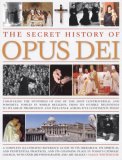 Secret History of Opus Dei Unravelling the Mysteries of One of the Most Controversial and Powerful Forces in World Religion, from Its Humble Beginnings to Its Great Prominence and Influence Across Five Continents Today 2007 9780754816997 Front Cover