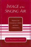 Image of the Singing Air Presence and Conscience in Dance and Music Collaboration 2004 9780761829997 Front Cover