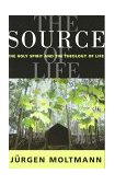 Source of Life The Holy Spirit and the Theology of Life cover art