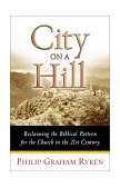 City on a Hill Reclaiming the Biblical Pattern for the Church  9780802441997 Front Cover