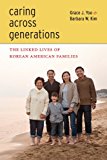Caring Across Generations The Linked Lives of Korean American Families cover art