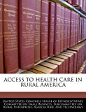 Access to Health Care in Rural Americ 2010 9781240468997 Front Cover