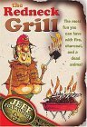 Redneck Grill The Most Fun You Can Have with Fire, Charcoal, and a Dead Animal 2005 9781401601997 Front Cover